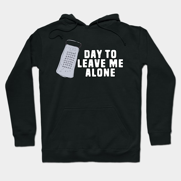 Great Day to Leave Me Alone Funny Grate Pun Hoodie by Shirts That Bangs